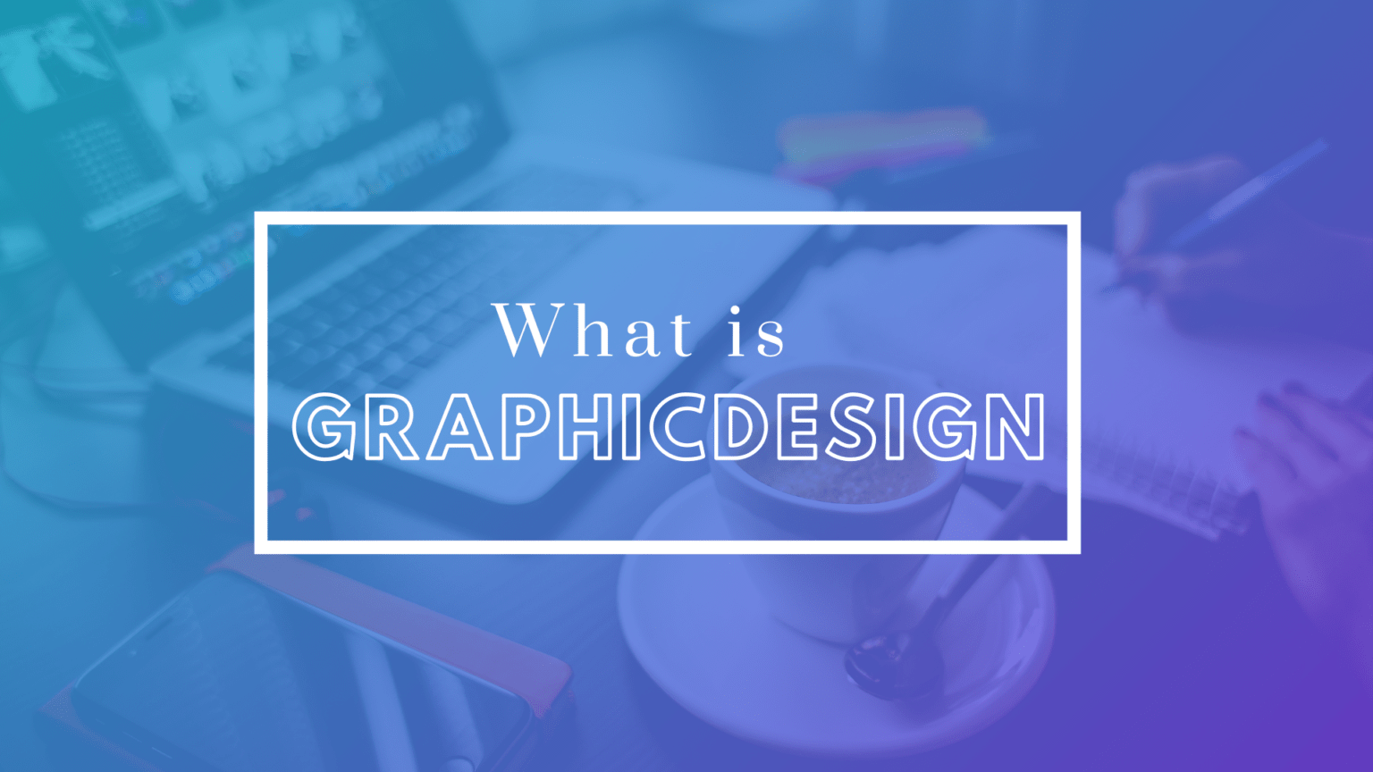 What Graphic Design Is About? - Level Up Studios - Graphic Design