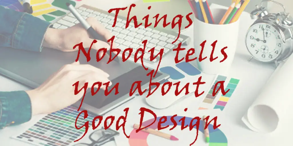 Things nobody tells you about a Good Design