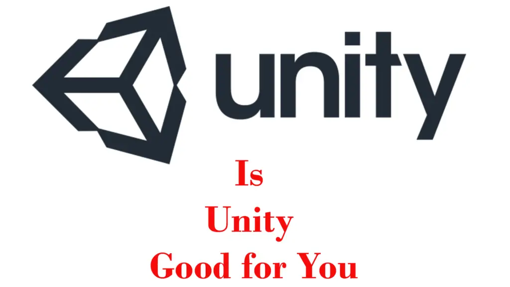 Is Unity Engine Good for You