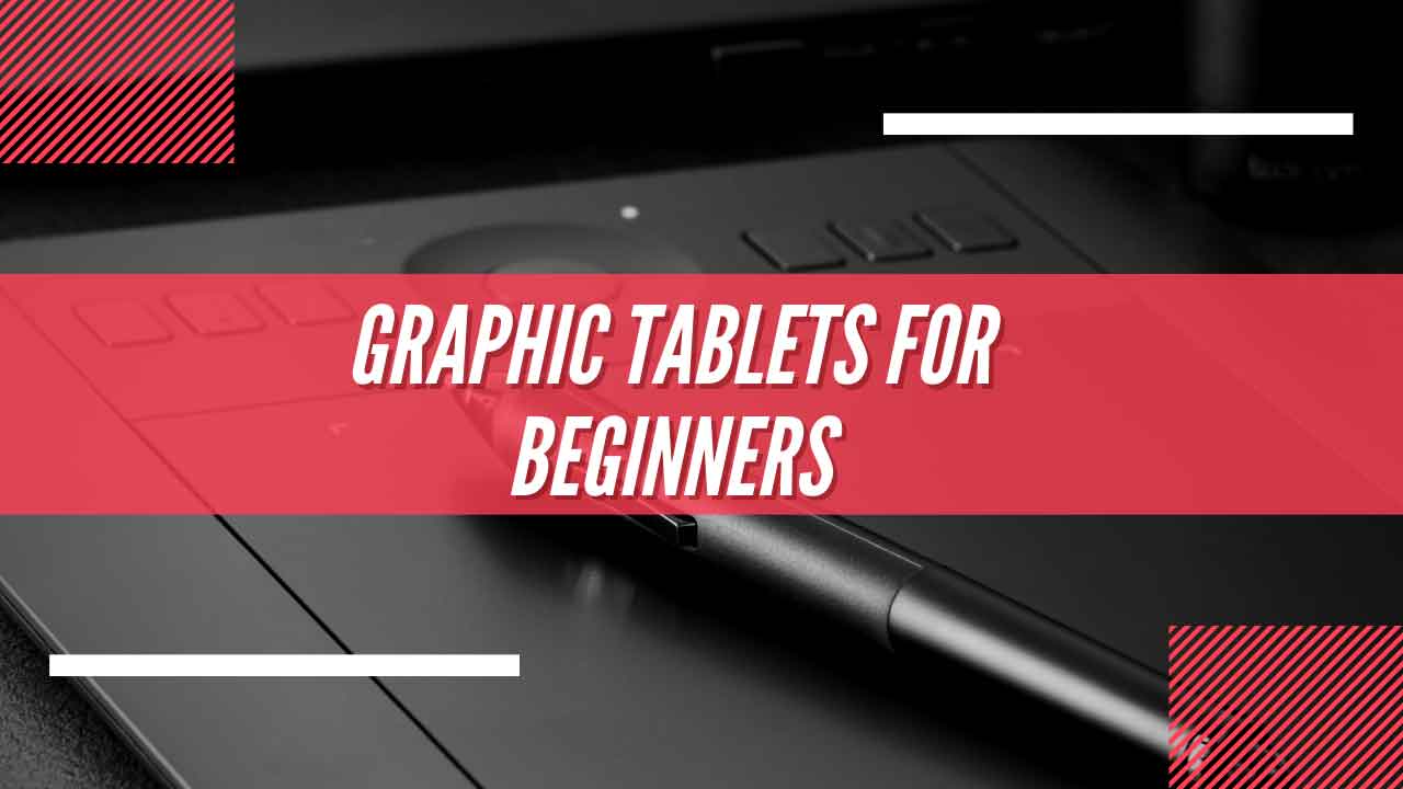 Best Graphic Tablets For Beginners Level Up Studios