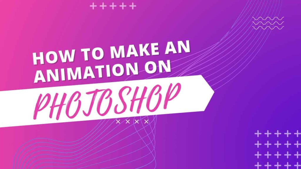 How to Make an Animation on Photoshop
