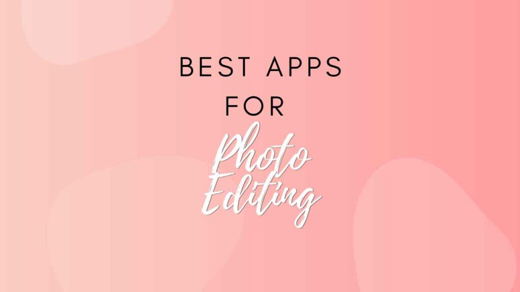 Best apps for Photo Editing