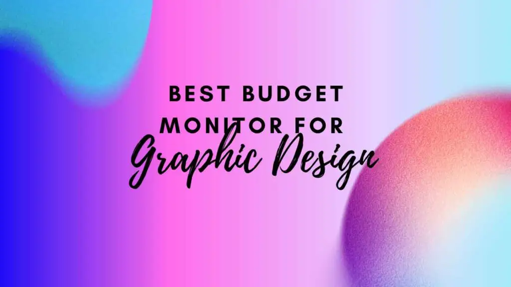 Best Budget Monitor For Graphic Design