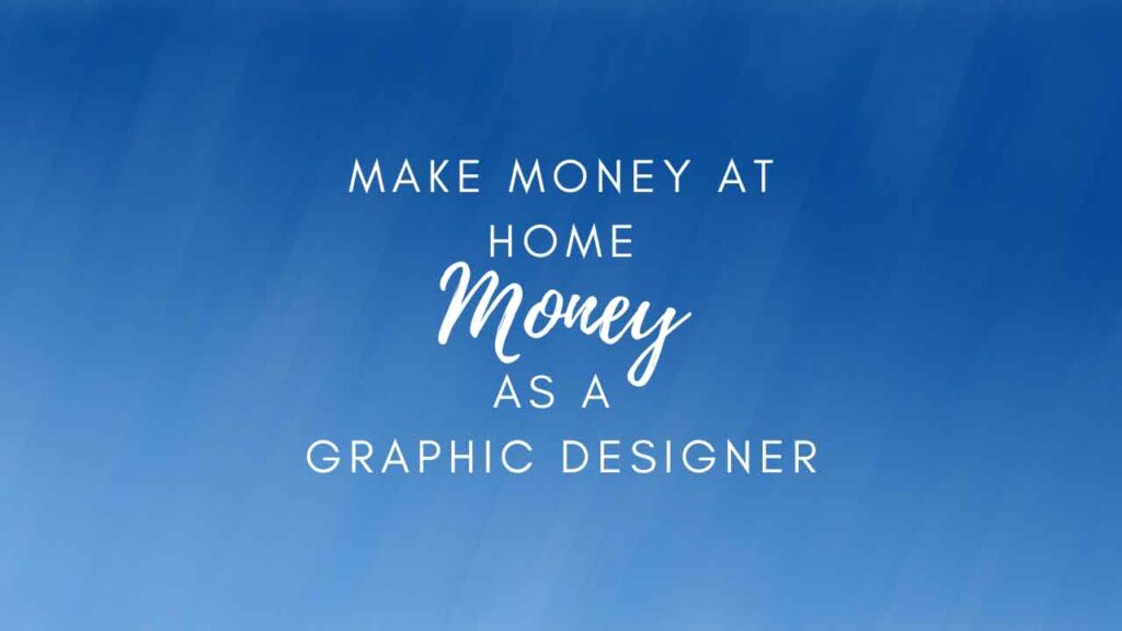 easy ways to make money at home as a graphic designer
