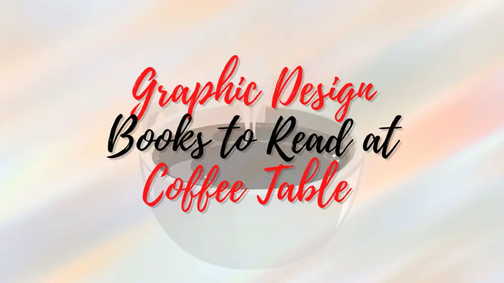 Graphic Design Books to Read at Coffee Table 