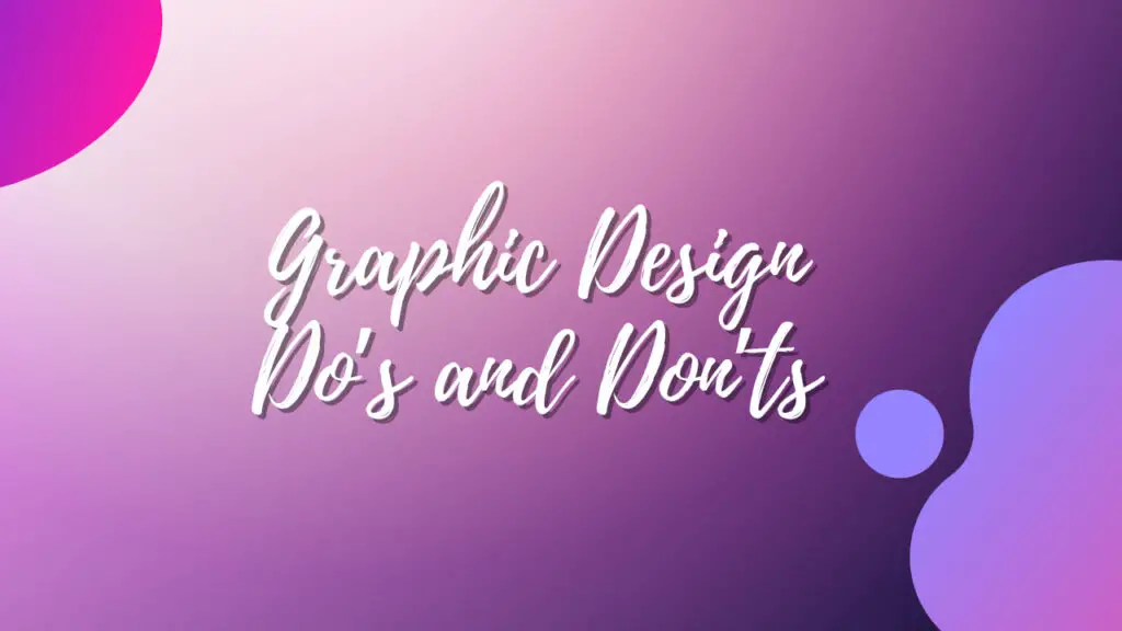 Graphic Design Do’s and Don’ts