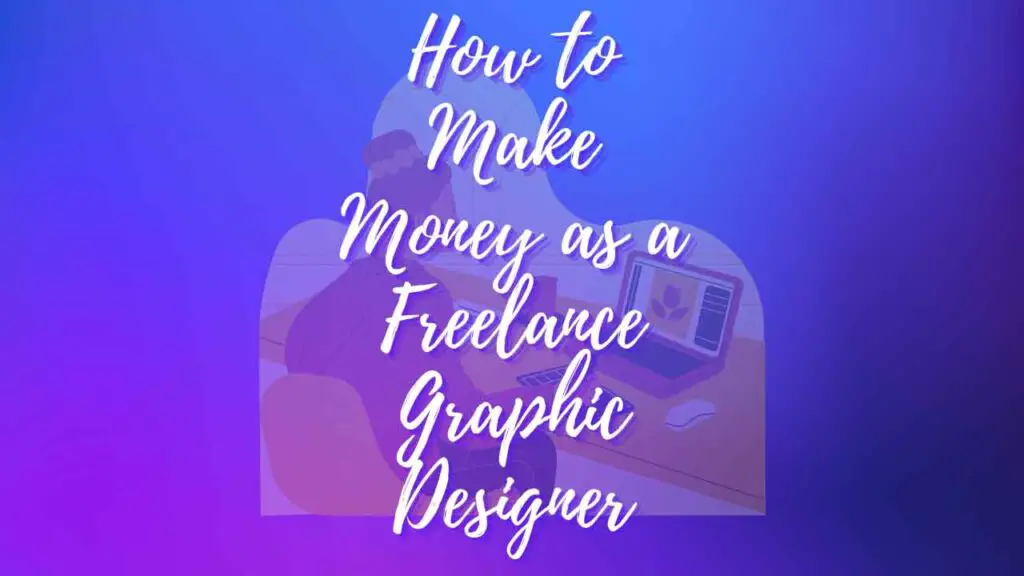 how to make money as a freelance graphic designer
