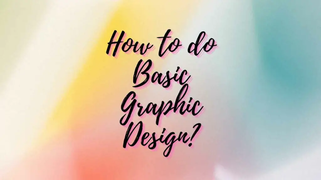 How to do Basic Graphic Design?