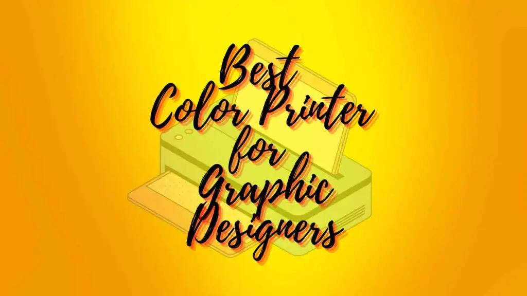 Best Color Printer for Graphic designers