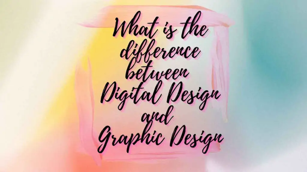What is the difference between Digital Design and Graphic Design?