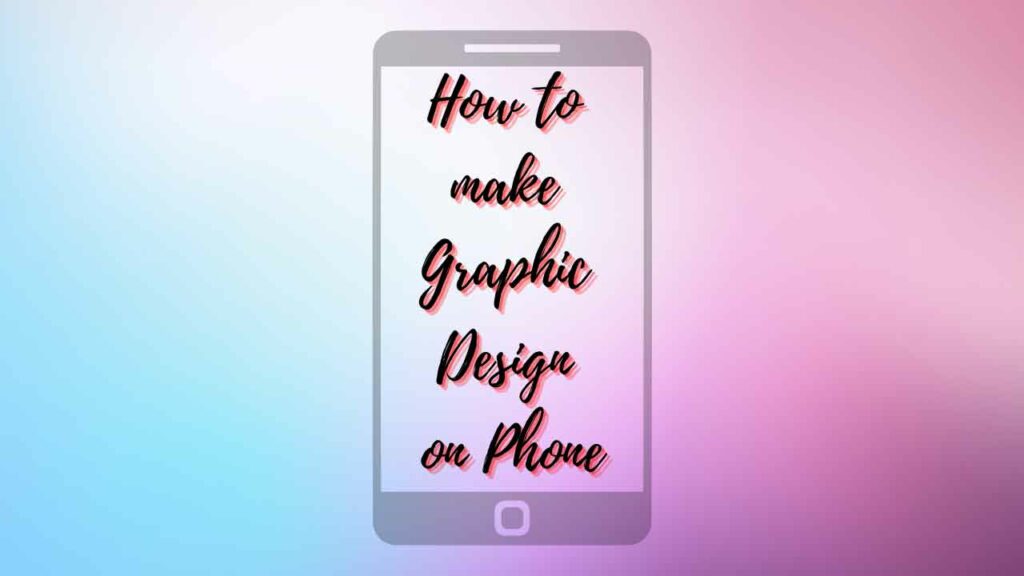 How to make Graphic Design on Phone
