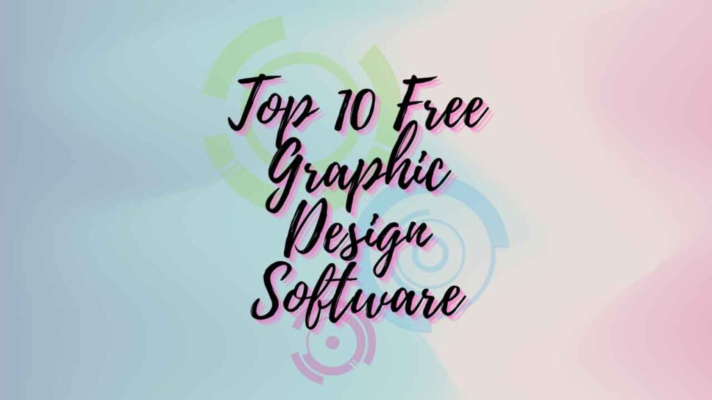 Top 10 Free Graphic Design Software