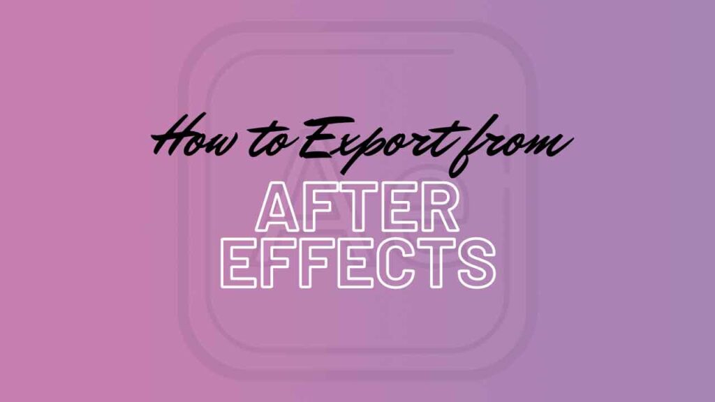 How to Export Motion Graphics in After Effects?