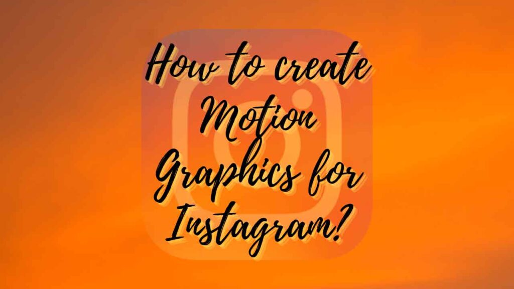 How to create Motion Graphics for Instagram