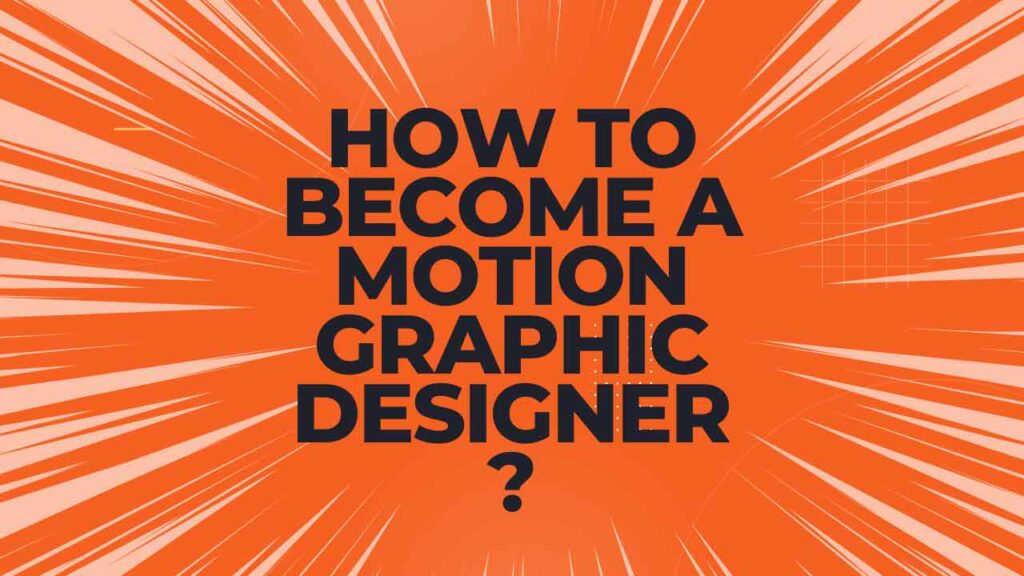 How to become a Motion Graphic Designer?