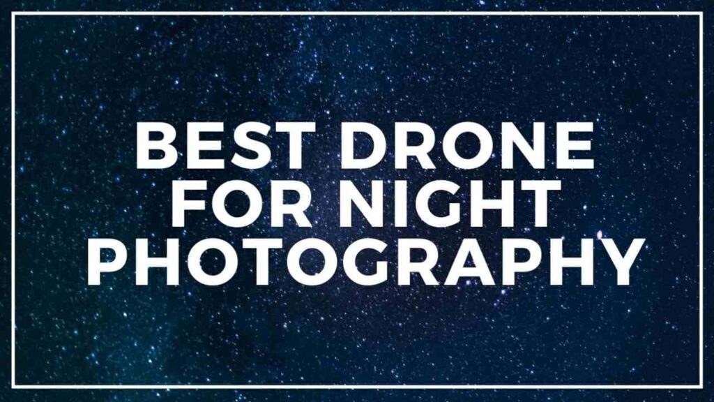 Best Drone for Night Photography
