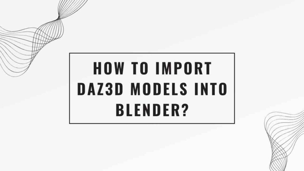 How to Import Daz3D models into Blender