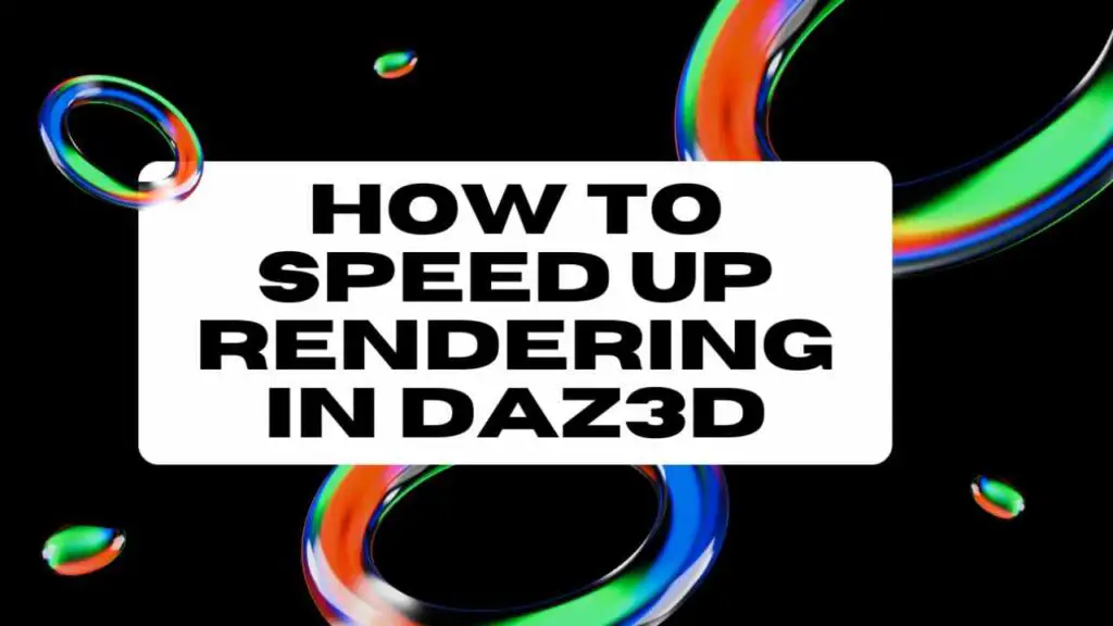 How to speed up rendering in Daz3D