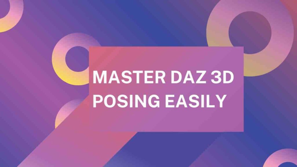 Master Daz 3D Posing Easily