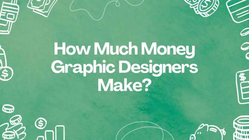 How Much Money Graphic Designers Make
