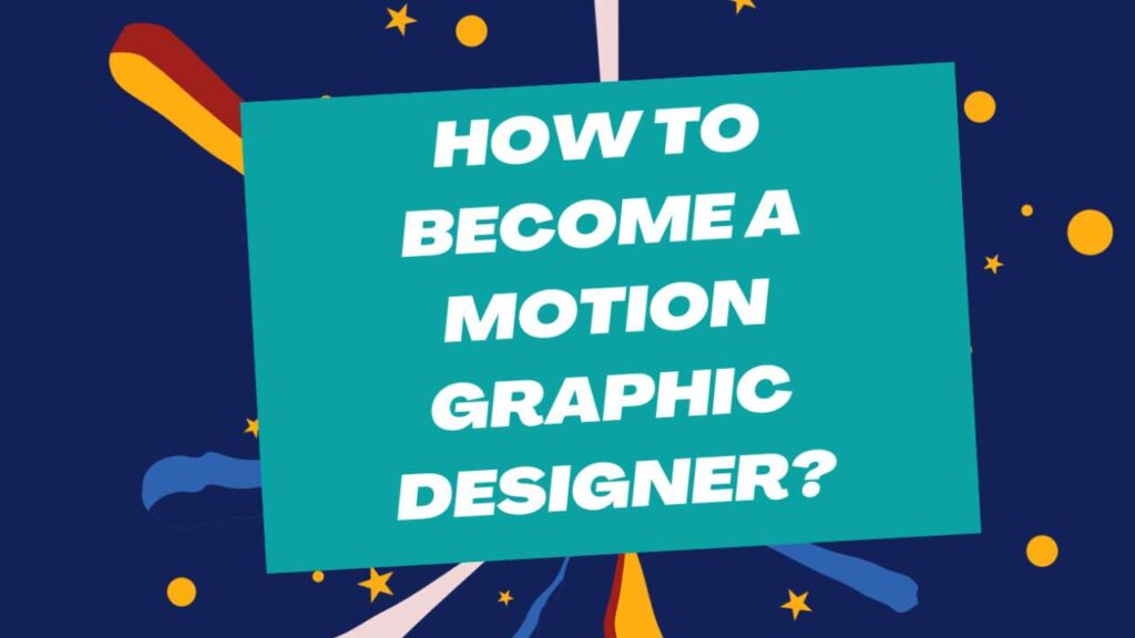How to become a Motion Graphic Designer