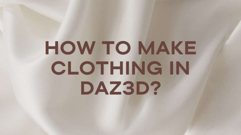 How to make Clothing in Daz3D