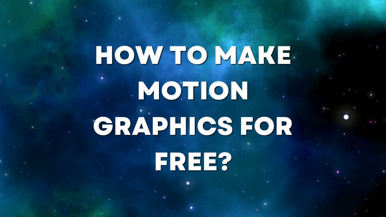 How To Make Motion Graphics For Free? In 2024 Level Up Studios