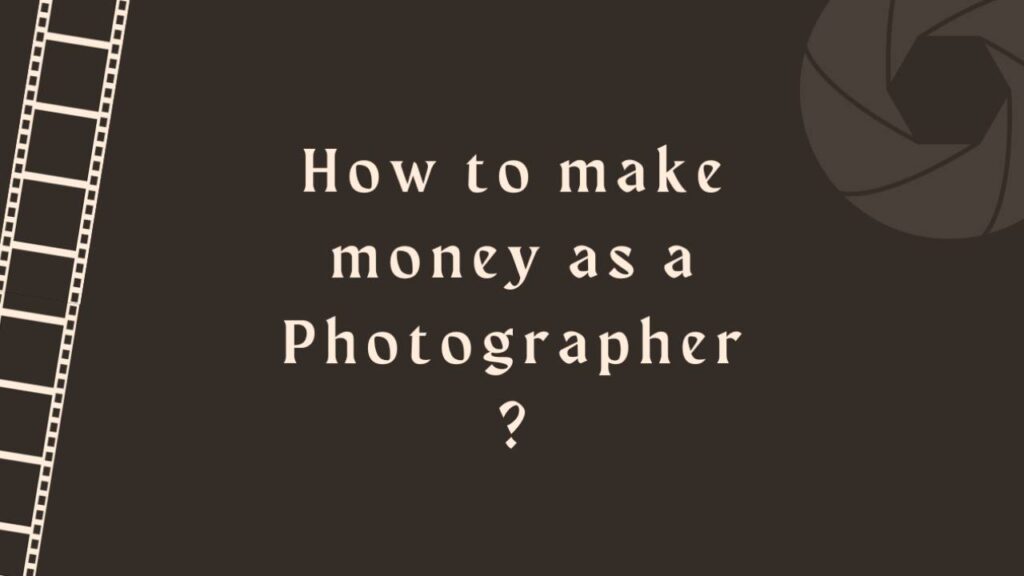 How to make money as a Photographer