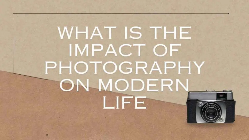 What is the Impact of Photography on Modern Life
