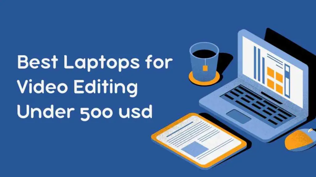 Best Laptops for Video Editing Under 500