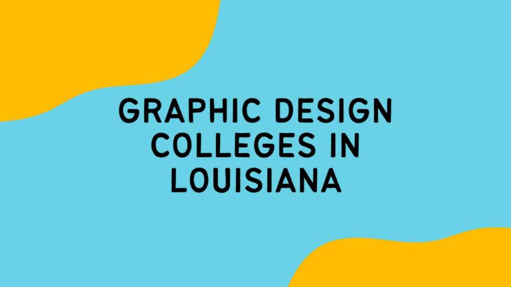 Graphic Design Colleges in Louisiana