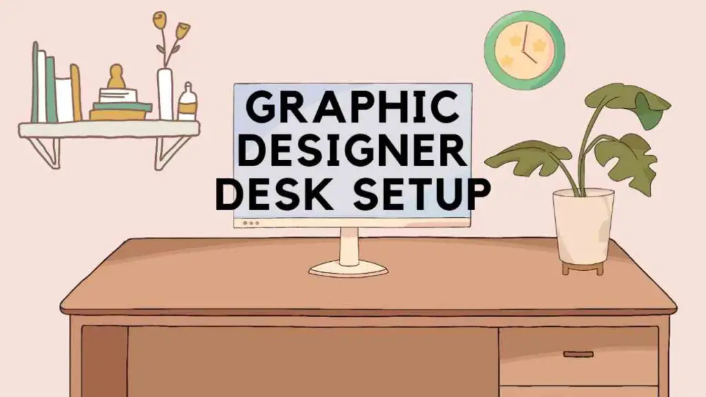 Graphic Designer Desk Setup