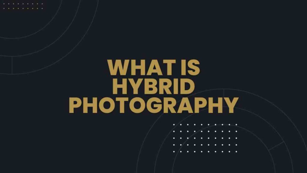 What is Hybrid Photography