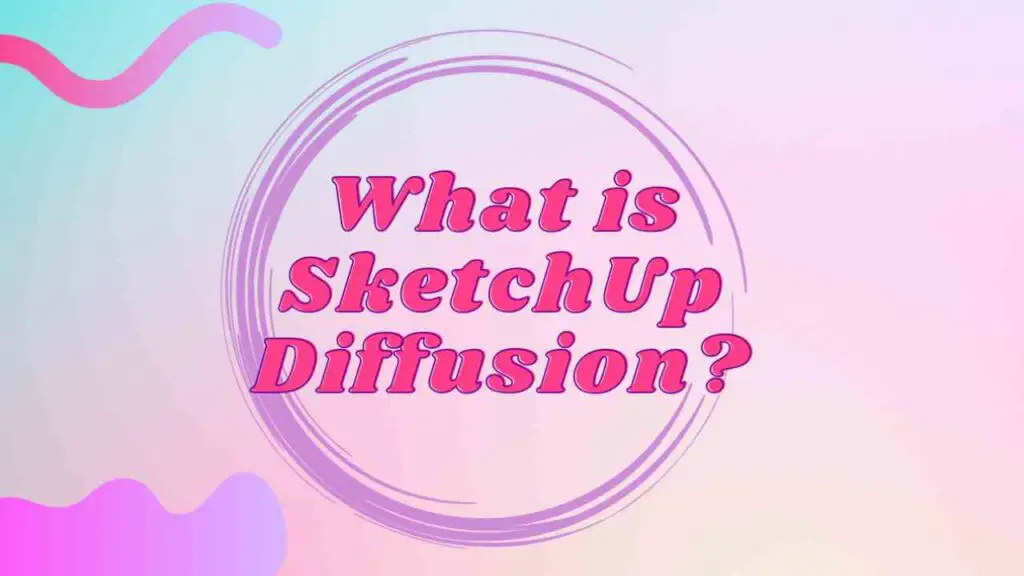 What is SketchUp Diffusion?