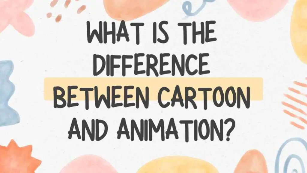 What is the Difference Between Cartoon and Animation